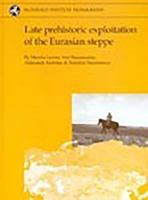 Late Prehistoric Exploitation of the Eurasian Steppe (McDonald Institute Monographs) (Mcdonald Institute Monographs) 1902937031 Book Cover