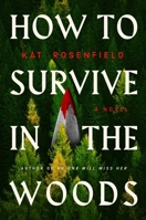 How to Survive in the Woods: A Novel 0063467488 Book Cover