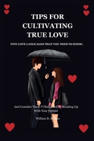 TIPS FOR CULTIVATING TRUE LOVE: FIVE LOVE LANGUAGES THAT YOU NEED TO KNOW, and Consider These 9 Things Before Breaking Up With Your Partner B0CNW8J6YR Book Cover