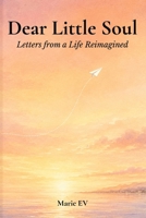 Dear Little Soul: Letters from a Life Reimagined B0H7QYCCCV Book Cover
