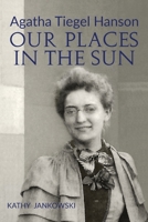 Agatha Tiegel Hanson: Our Places in the Sun 1734953632 Book Cover