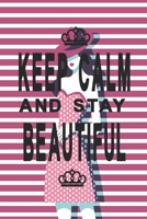 Keep calm and stay beautiful: Motivating notebook for ladies 1088683029 Book Cover
