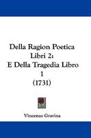 Della Ragion Poetica Libri 2: E Della Tragedia Libro 1 (1731) 1166040712 Book Cover