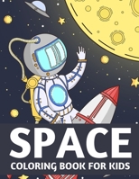 Space Coloring Book for Kids: A Great Collection of Coloring Pages About Space and Planets B0BRC99XGW Book Cover