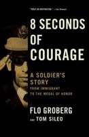 8 Seconds of Courage: A Soldier's Story from Immigrant to the Medal of Honor 1501165887 Book Cover