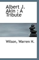 Albert J. Akin: A Tribute 1113397462 Book Cover