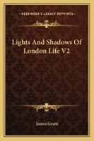 Lights and Shadows of London Life; Volume 2 1022811584 Book Cover