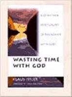 Wasting Time With God : A Christian Spirituality of Friendship With God 0830822801 Book Cover
