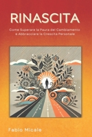 Rinascita: Come Superare la Paura del Cambiamento e Abbracciare la Crescita Personale (Italian Edition) B0DSCFJK1X Book Cover