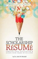 The Scholarship Resume: Simplify Your Application & Access Your Share of Billion$ 1985068133 Book Cover