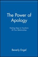 The Power of Apology: Healing Steps to Transform All Your Relationships 0471218928 Book Cover