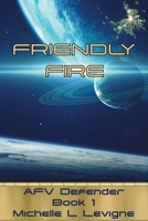 Friendly Fire: AFV Defender, Book 1 1952345081 Book Cover