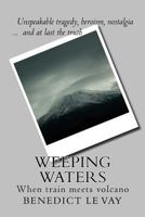 Weeping Waters: When Train Meets Volcano 1492339377 Book Cover