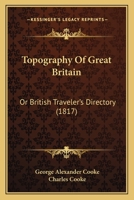 Topography of Great Britain or, British Traveller's Pock 1167223519 Book Cover