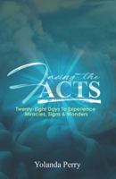 Facing the ACTS: TWENTY-EIGHT DAYS TO EXPERIENCE MIRACLES, SIGNS & WONDERS 1798067846 Book Cover