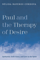 Paul and the Therapy of Desire: Epithymia, God's Grace, and Love in the Spirit B0FZCKXKVT Book Cover