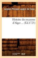 Histoire Du Royaume D'Alger (A0/00d.1725) 2012670857 Book Cover