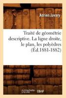 Traita(c) de Ga(c)Oma(c)Trie Descriptive. La Ligne Droite, Le Plan, Les Polya]dres (A0/00d.1881-1882) 2012628702 Book Cover