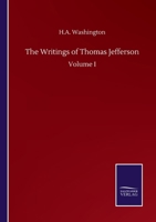 The Writings of Thomas Jefferson: Volume I 3846059781 Book Cover