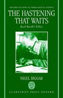 The Hastening that Waits: Karl Barth's Ethics (Oxford Studies in Theological Ethics) 0198263902 Book Cover