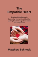 The Empathic Heart: Emotional Intelligence in Deepening Connections Building Lasting Bonds through Connection and Compassion B0CRVVQZ5X Book Cover