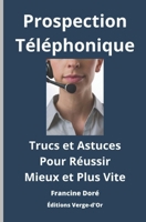 Prospection téléphonique : Trucs et astuces pour réussir mieux et plus vite 292481801X Book Cover