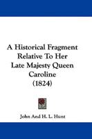 A Historical Fragment Relative To Her Late Majesty Queen Caroline 1165895293 Book Cover