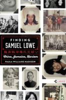 Finding Samuel Lowe: China, Jamaica, Harlem 0062331639 Book Cover