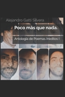 Poco más que nada.: Antología de Poemas Inéditos I B08R9VX2P7 Book Cover