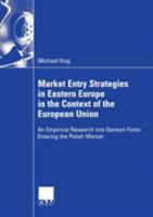 Market Entry Strategies in Eastern Europe in the Context of the European Union: An Empirical Research Into German Firms Entering the Polish Market 3835004948 Book Cover