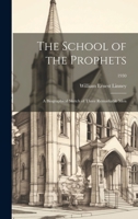 The School of the Prophets: a Biographical Sketch of Three Remarkable Men; 1930 1019362847 Book Cover