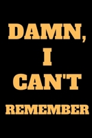 DAMN, I Can't Remember: Organizer, Log Book & Notebook For Passwords and Things You Just Can't Remember. 6x9 100 Page College Ruled Notebook, Journal. 1675216312 Book Cover