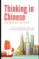 Thinking in Chinese: The Top 10 Chinese Values & How China Became a Superpower 1502303744 Book Cover