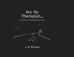 For My Therapist: A Collection Of Photographs And Haiku 969239283X Book Cover