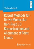 Robust Methods for Dense Monocular Non-Rigid 3D Reconstruction and Alignment of Point Clouds 3658305665 Book Cover