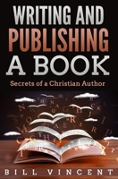 Writing and Publishing a Book: Secrets of a Christian Author 1087809525 Book Cover