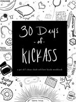 30 Days of Kick Ass : A Get Sh*t Done Slash Self-Love Kinda Workbook 0578581183 Book Cover