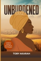 UNBURDENED: A Self-love Guide for Every African First Daughter 9782315478 Book Cover