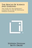 The Rescue of Science and Learning: The Story of the Emergency Committee in Aid of Displaced Foreign Scholars 1258381559 Book Cover