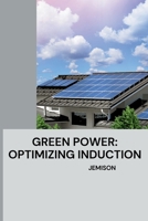 Green Power: Optimizing Induction 3384224892 Book Cover