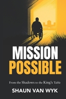 MISSION POSSIBLE: From the Shadows to the King's Table 1834923476 Book Cover
