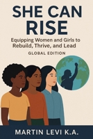 She Can Rise: Equipping Women and Girls to Rebuild, Thrive, and Lead (The Rise Series: A Path to Purpose, Power, and Redemption) B0FJ8ZCX8S Book Cover