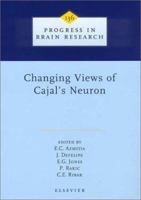 Changing Views of Cajal's Neuron (Progress in Brain Research) 0444508155 Book Cover