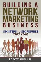 Building a Network Marketing Business: Six Steps to Six Figures This Year 1495942694 Book Cover