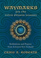 Waymarks for the Celtic Pilgrim Journey: Meditations and Prayers from Aotearoa New Zealand 1625249128 Book Cover