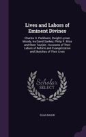 Lives and Labors of Eminent Divines: Charles H. Parkhurst, Dwight Lyman Moody, IRA David Sankey, Philip P. Bliss, and Eben Tourjee. Accounts of Their 1373913150 Book Cover