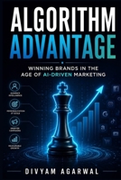 Algorithm Advantage: Winning Brands in the Age of AI-Driven Marketing 9359125407 Book Cover