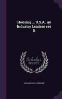 Housing ... U.S.A., as Industry Leaders See It 1356012965 Book Cover