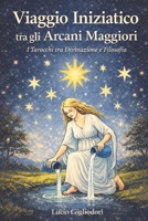 Viaggio iniziatico tra gli Arcani Maggiori: I Tarocchi tra divinazione e filosofia 1515054128 Book Cover