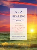 A to Z Healing Toolbox: A Practical Guide for Navigating Grief and Trauma with Intention 1634890841 Book Cover